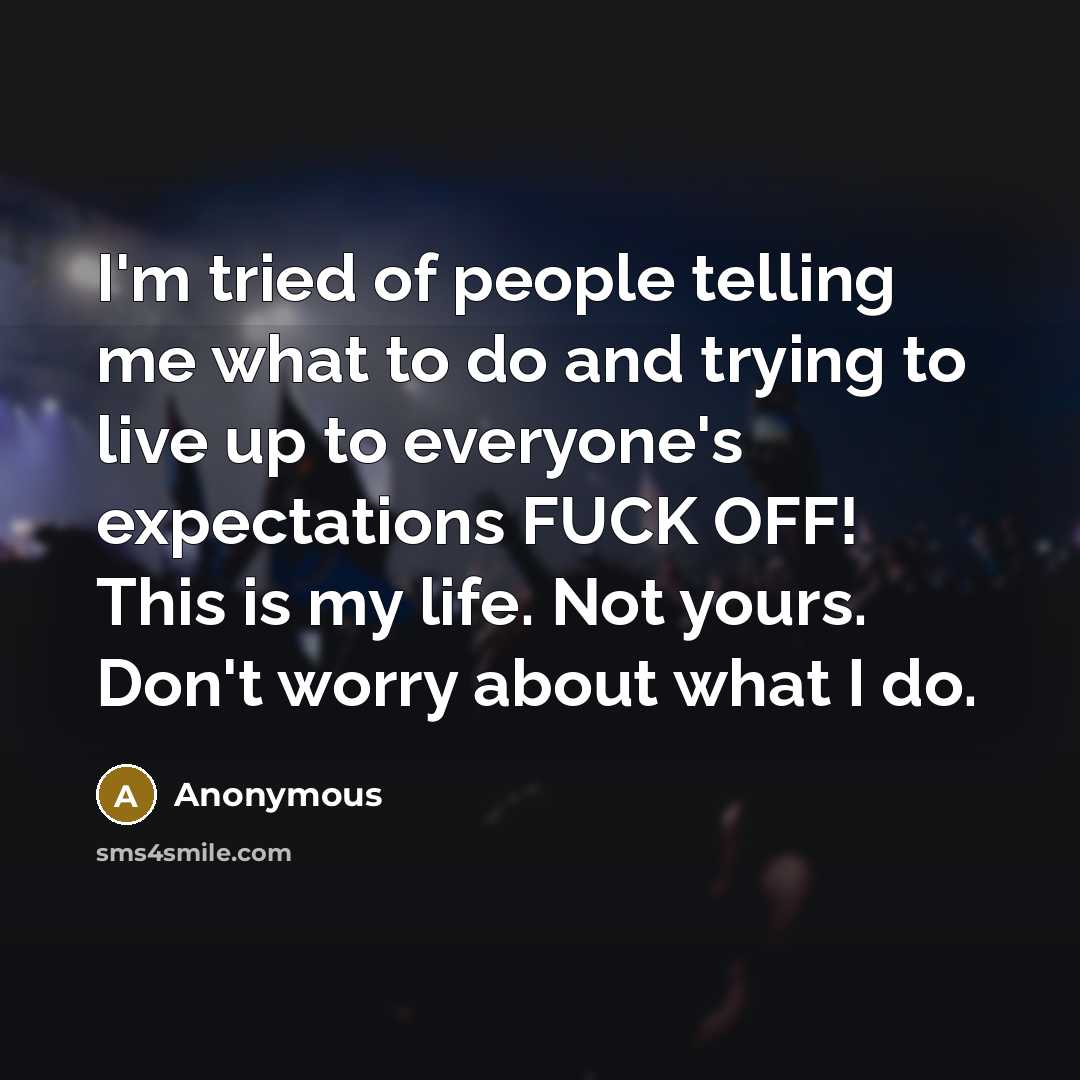 “I'm tried of people telling me what to do and…” quote by Anonymous