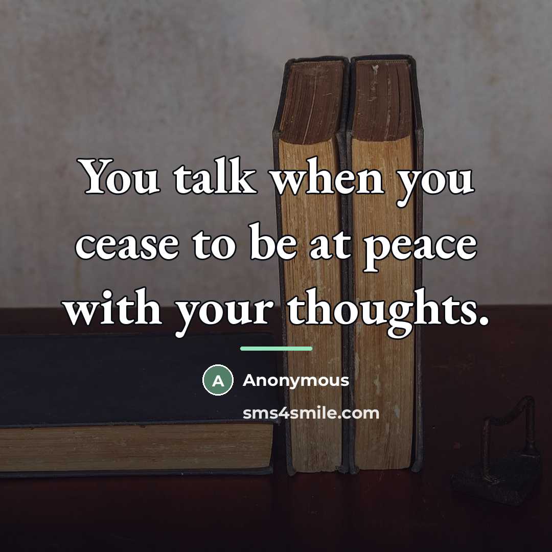 “You talk when you cease to be at peace with…” quote by Anonymous