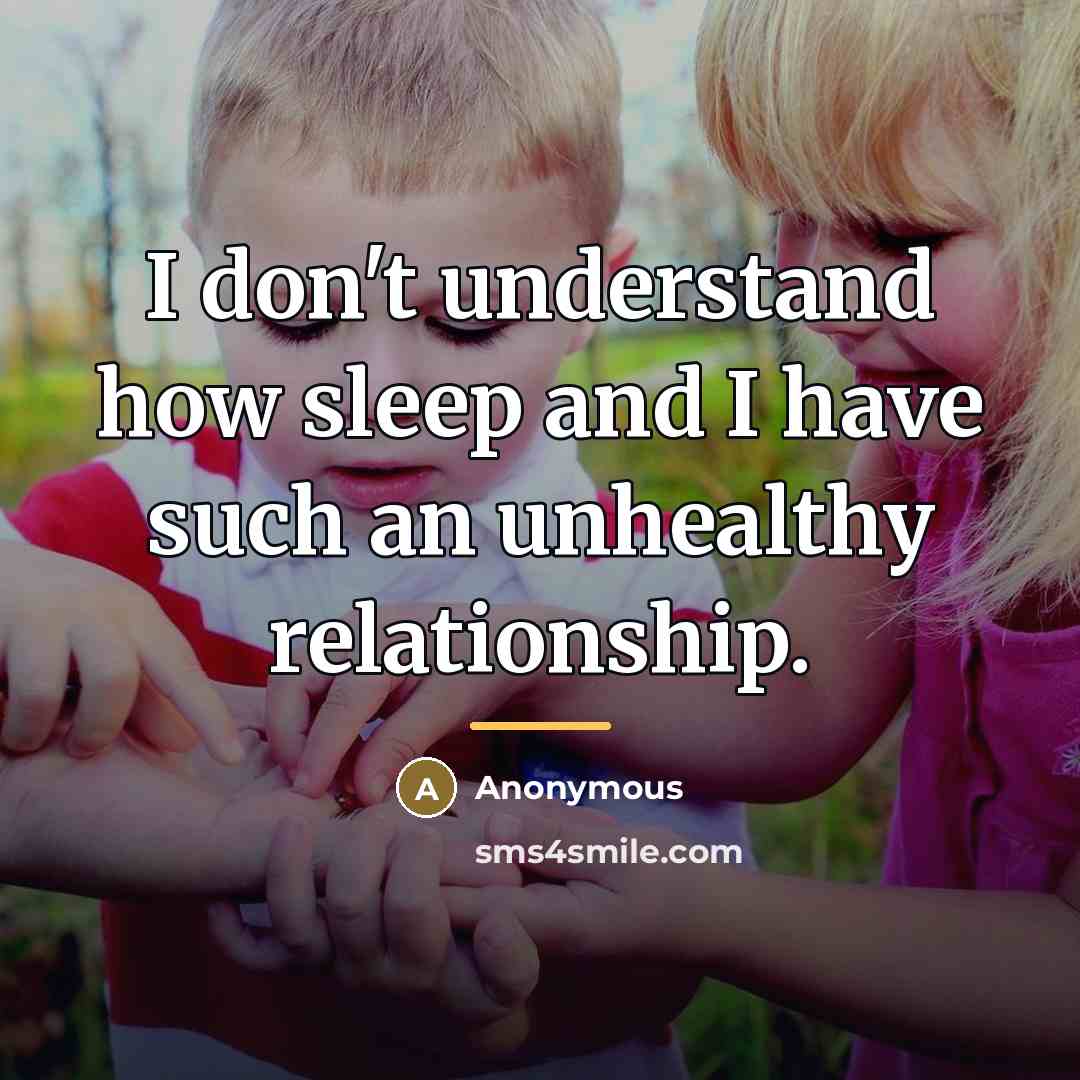 “I don't understand how sleep and I have such an…” quote by Anonymous