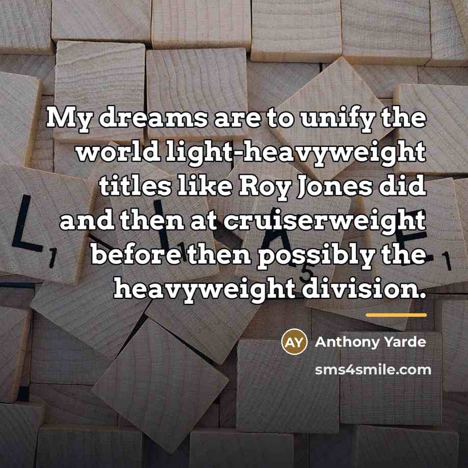 “My dreams are to unify the world light-heavyweight titles like…” quote by Anthony Yarde