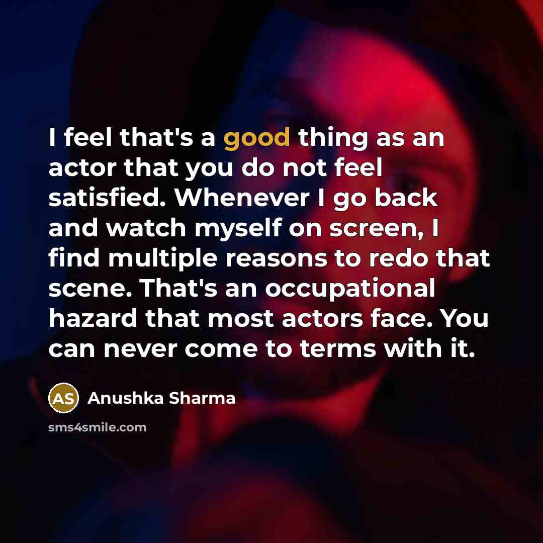 “I feel that's a good thing as an actor that…” quote by Anushka Sharma