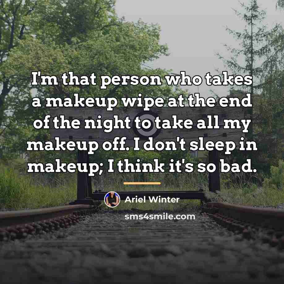 “I'm that person who takes a makeup wipe at the…” quote by Ariel Winter