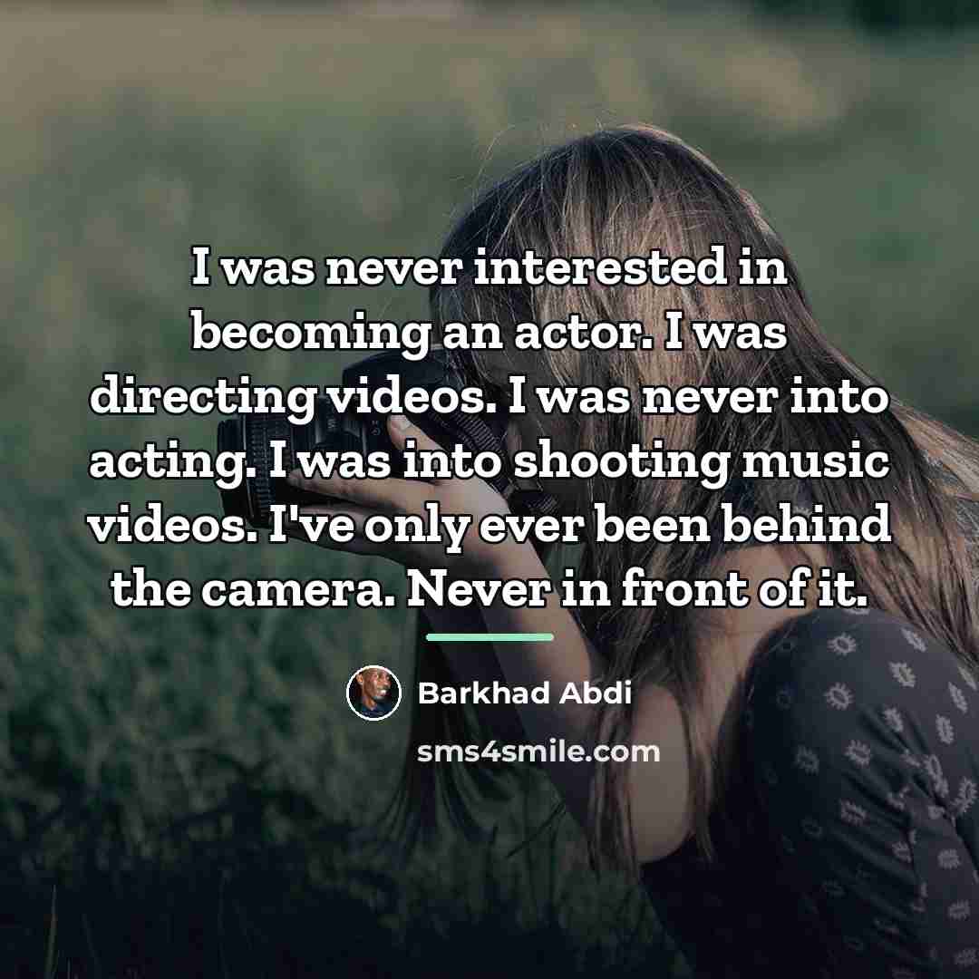 “I was never interested in becoming an actor. I was…” quote by Barkhad Abdi
