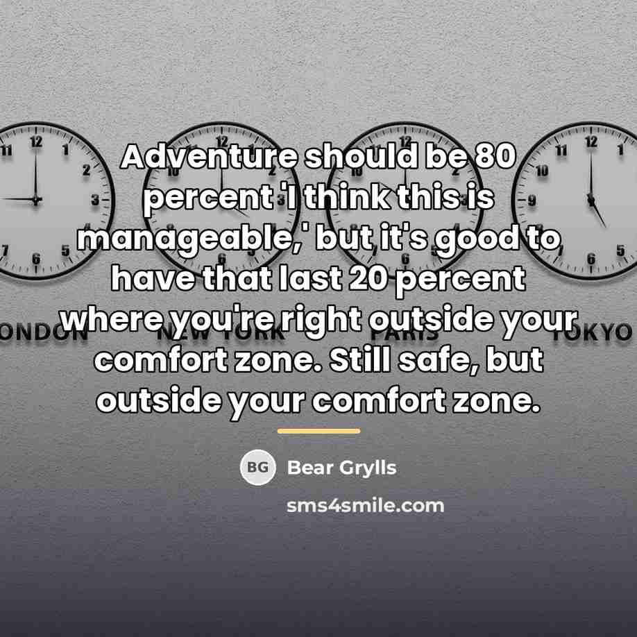 “Adventure should be 80 percent 'I think this is manageable,'…” quote by Bear Grylls