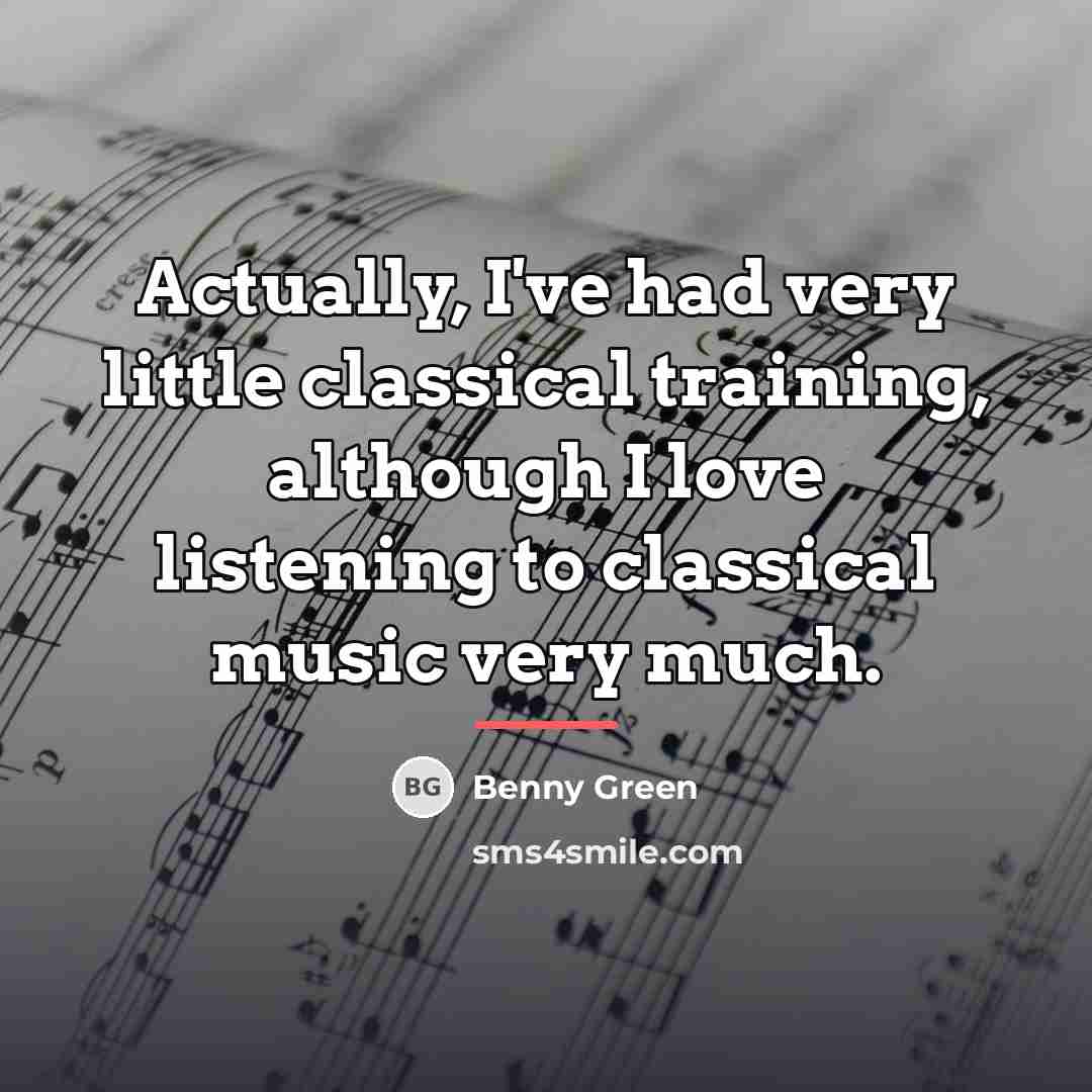 “Actually, I've had very little classical training, although I love…” quote by Benny Green