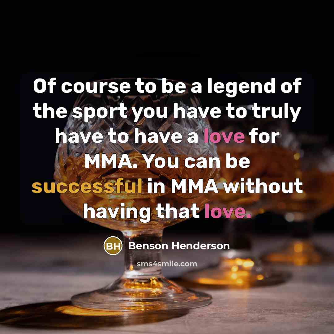 “Of course to be a legend of the sport you…” quote by Benson Henderson