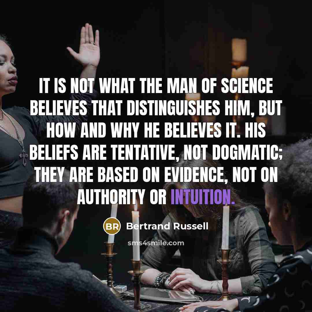“It is not what the man of science believes that…” quote by Bertrand Russell