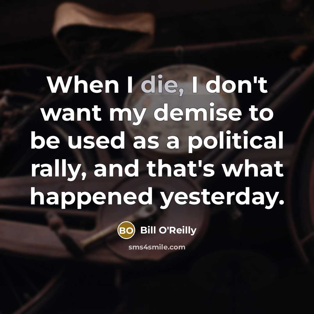 “When I die, I don't want my demise to be…” quote by Bill O'Reilly