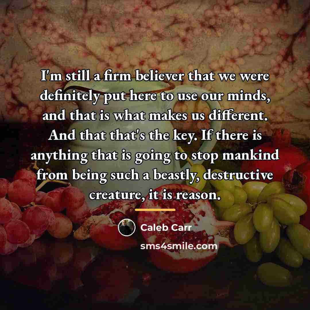 “I'm still a firm believer that we were definitely put…” quote by Caleb Carr