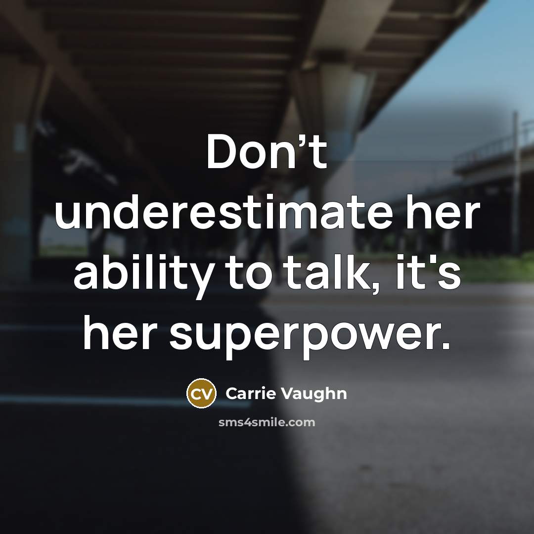 “Don't underestimate her ability to talk, it's her superpower.…” quote by Carrie Vaughn