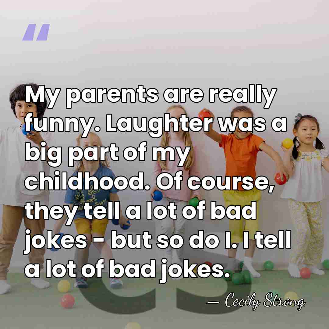 My parents are really funny. Laughter was a big part of my&hellip; - Cecily Strong