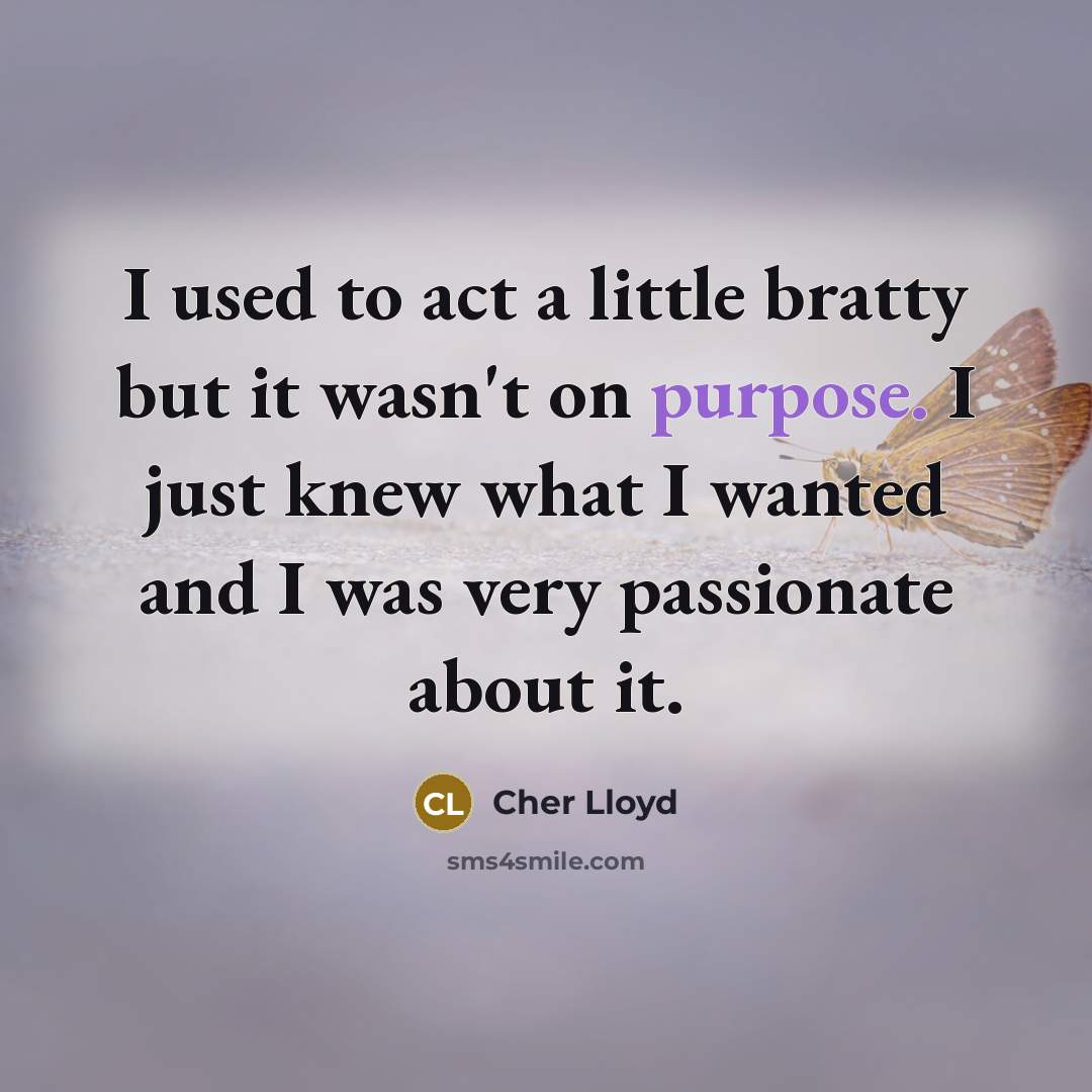 “I used to act a little bratty but it wasn't…” quote by Cher Lloyd