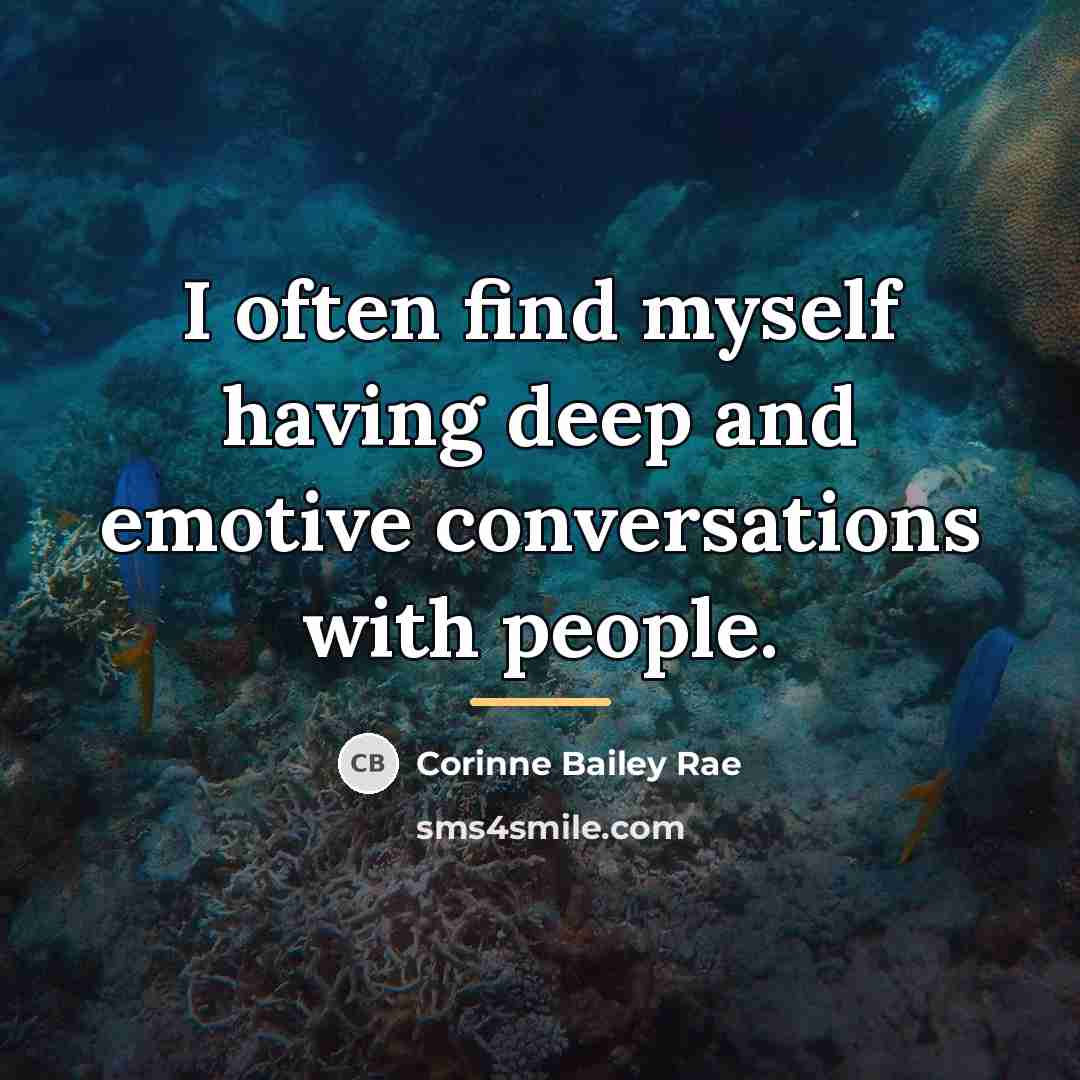 “I often find myself having deep and emotive conversations with…” quote by Corinne Bailey Rae