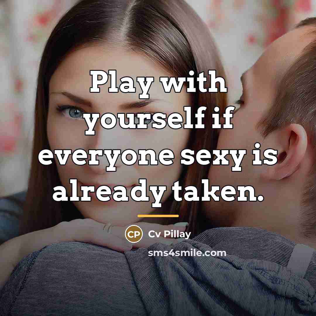 “Play with yourself if everyone sexy is already taken.…” quote by Cv Pillay