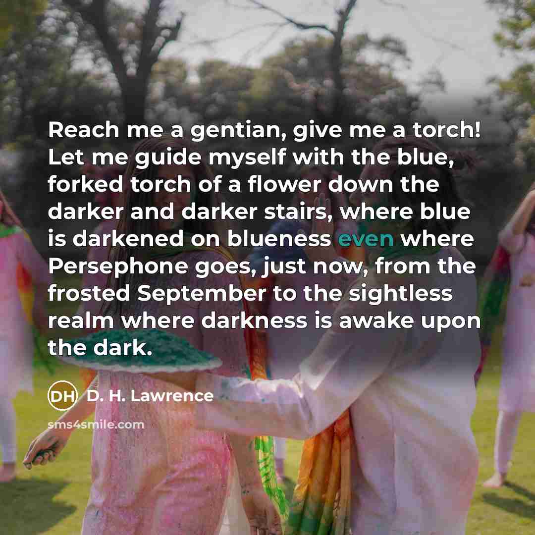 “Reach me a gentian, give me a torch! Let me…” quote by D. H. Lawrence