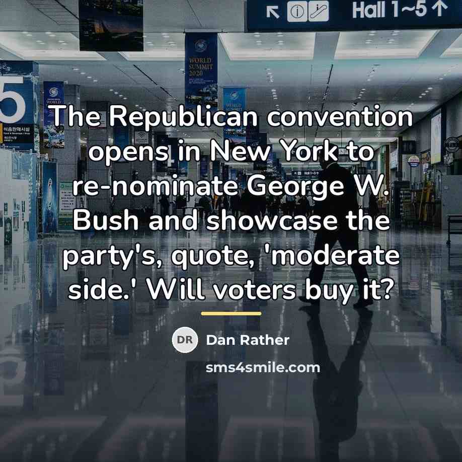 “The Republican convention opens in New York to re-nominate George…” quote by Dan Rather