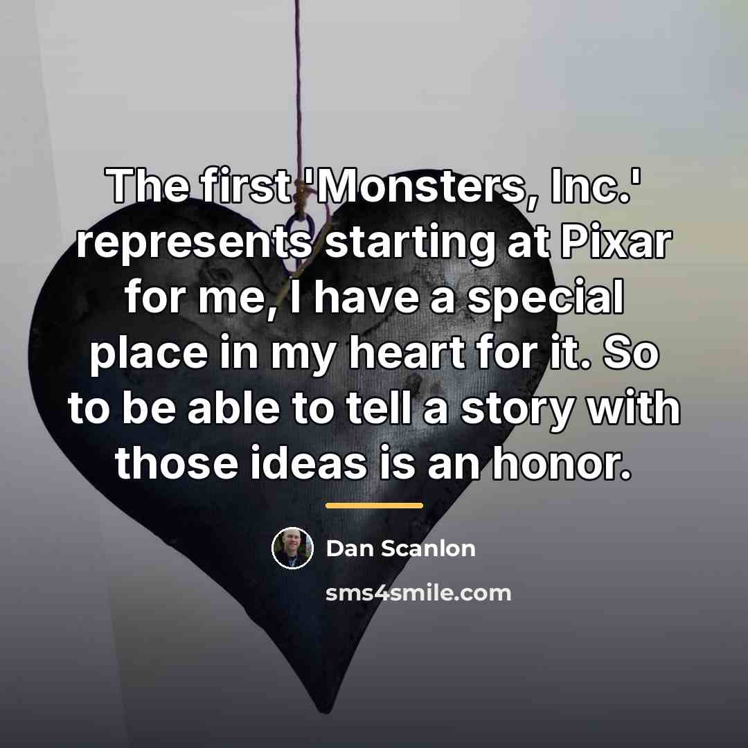 “The first 'Monsters, Inc.' represents starting at Pixar for me,…” quote by Dan Scanlon