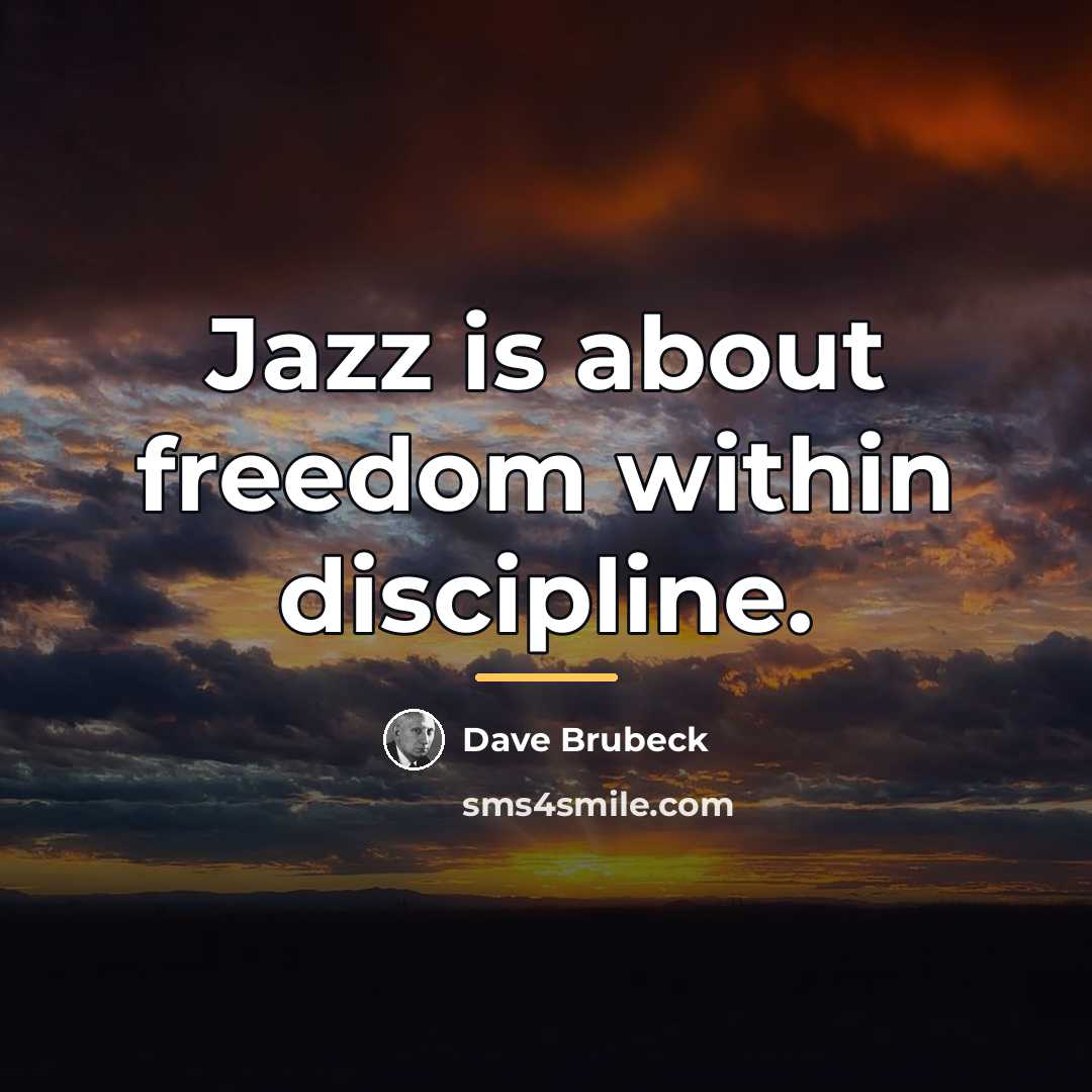 “Jazz is about freedom within discipline.…” quote by Dave Brubeck