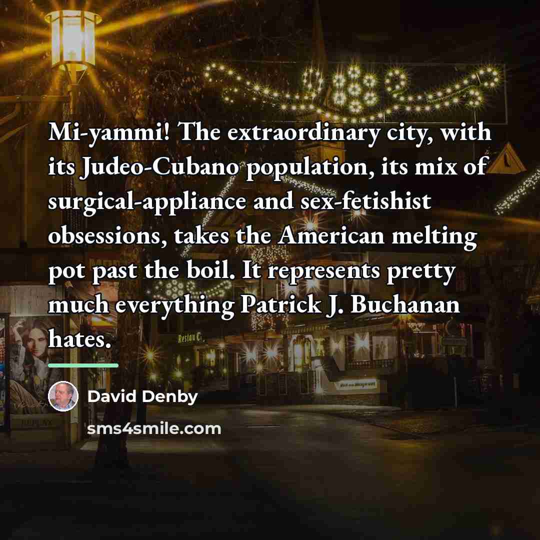 “Mi-yammi! The extraordinary city, with its Judeo-Cubano population, its mix…” quote by David Denby