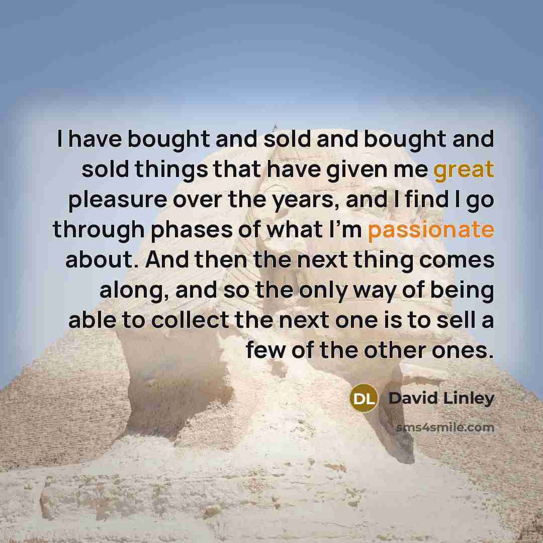 “I have bought and sold and bought and sold things…” quote by David Linley