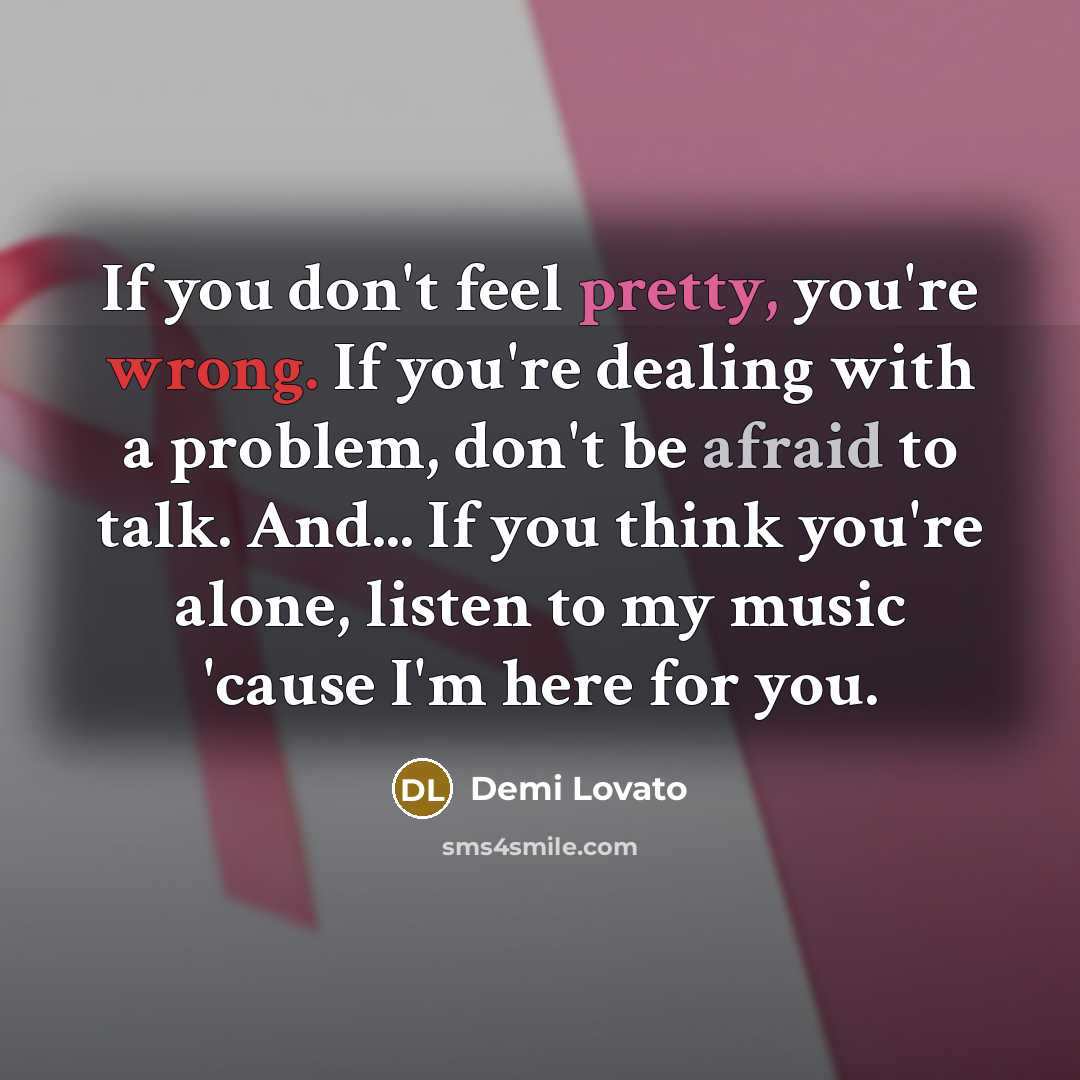 “If you don't feel pretty, you're wrong. If you're dealing…” quote by Demi Lovato