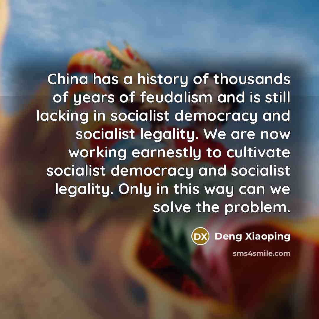 “China has a history of thousands of years of feudalism…” quote by Deng Xiaoping