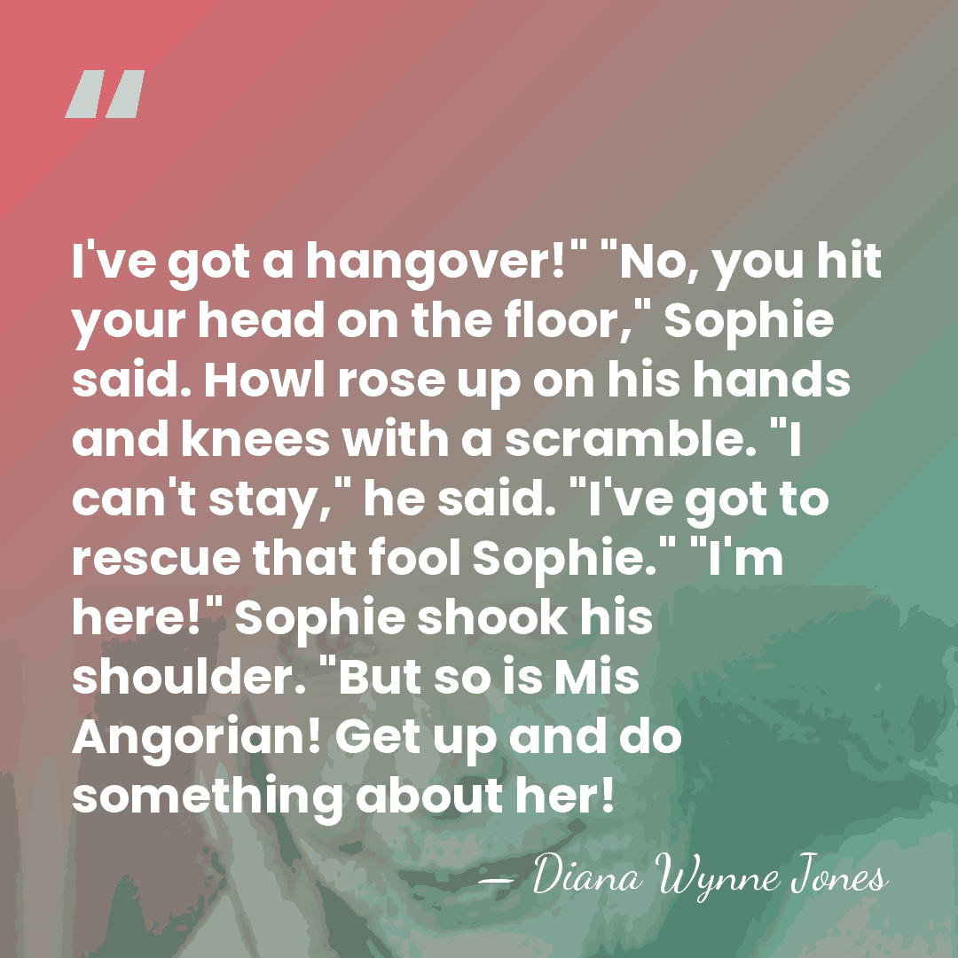 I've got a hangover!" "No, you hit your head on the floor,"&hellip; - Diana Wynne Jones