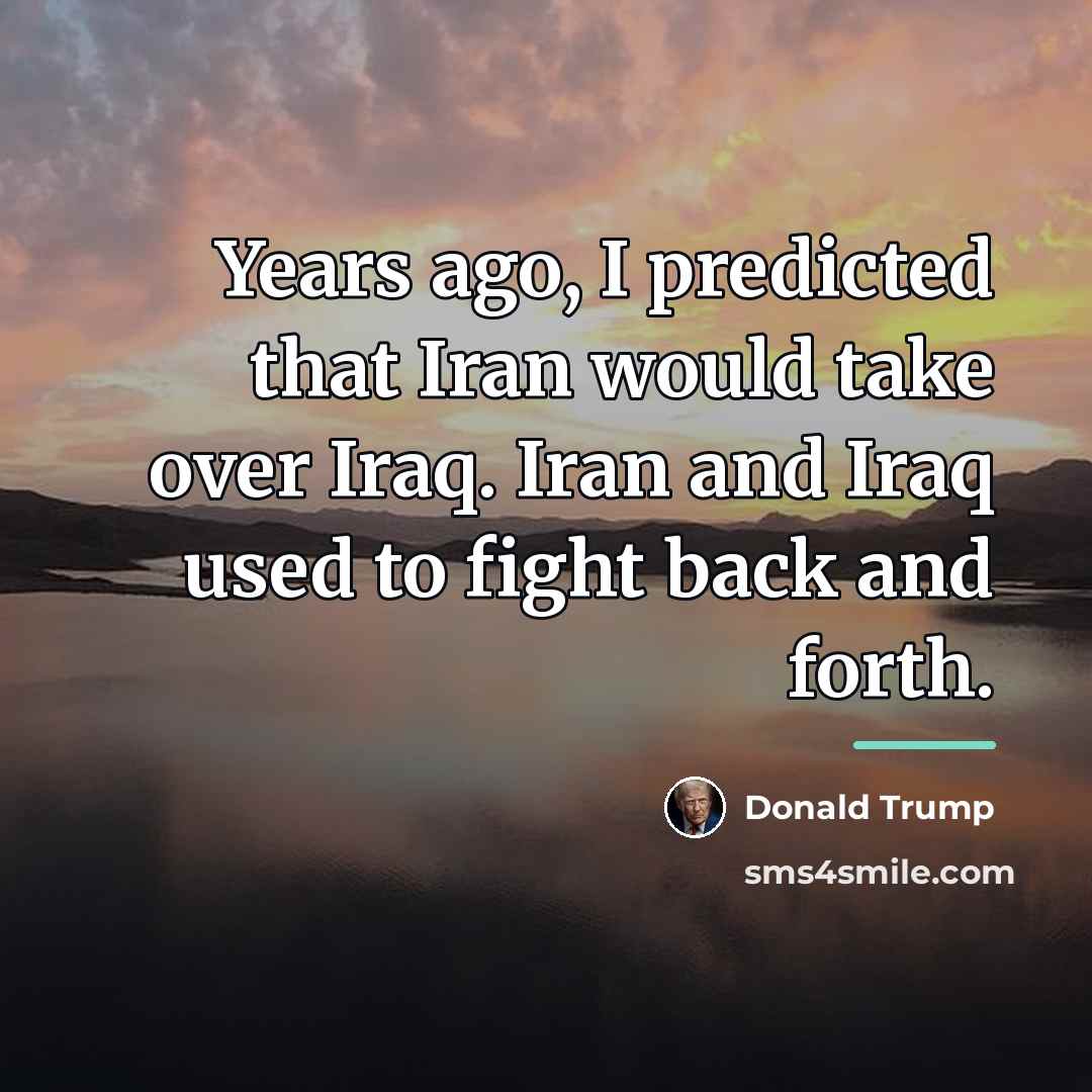 “Years ago, I predicted that Iran would take over Iraq.…” quote by Donald Trump