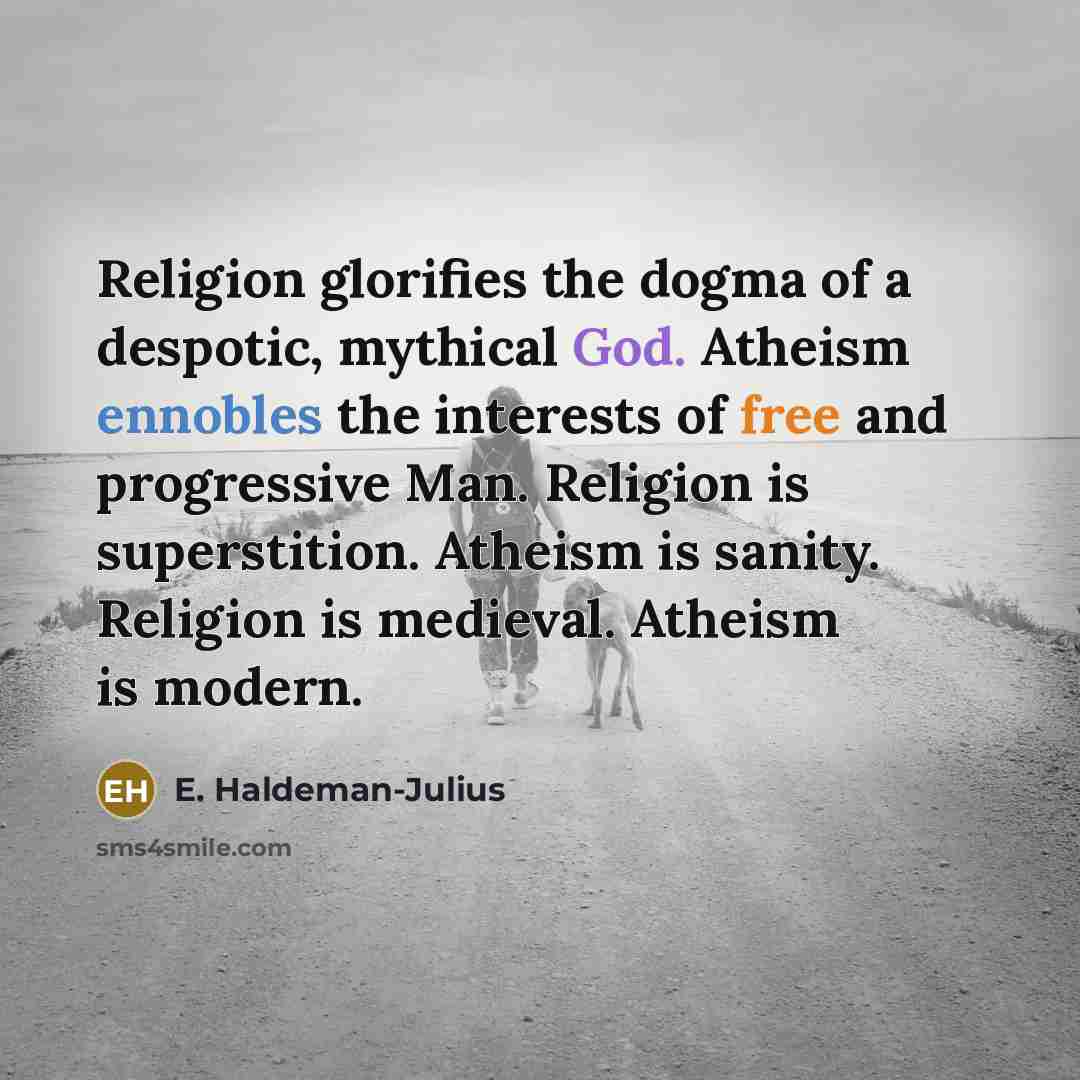 “Religion glorifies the dogma of a despotic, mythical God. Atheism…” quote by E. Haldeman-Julius