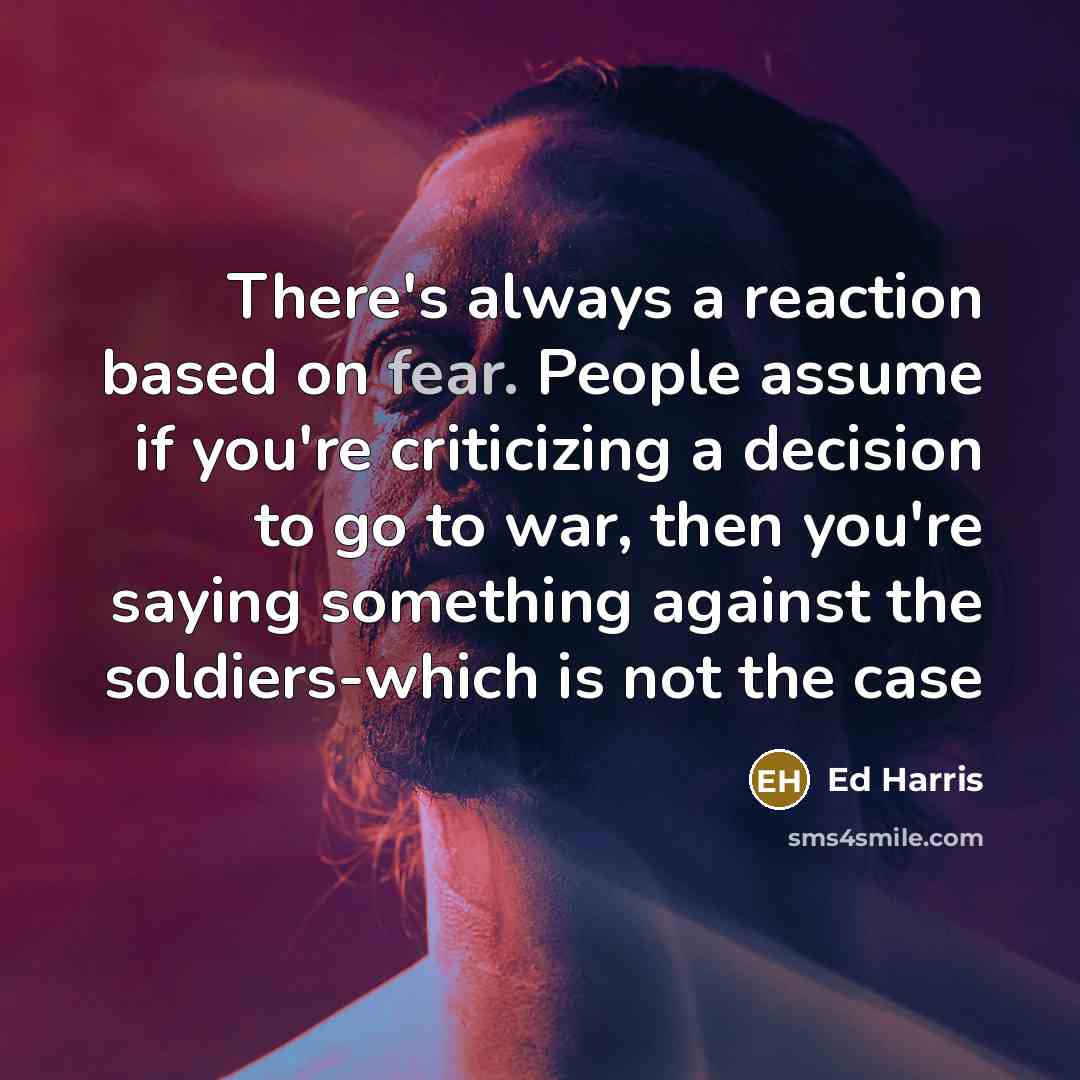“There's always a reaction based on fear. People assume if…” quote by Ed Harris
