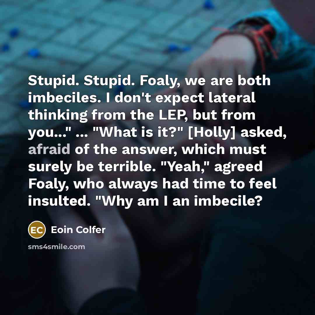 “Stupid. Stupid. Foaly, we are both imbeciles. I don't expect…” quote by Eoin Colfer
