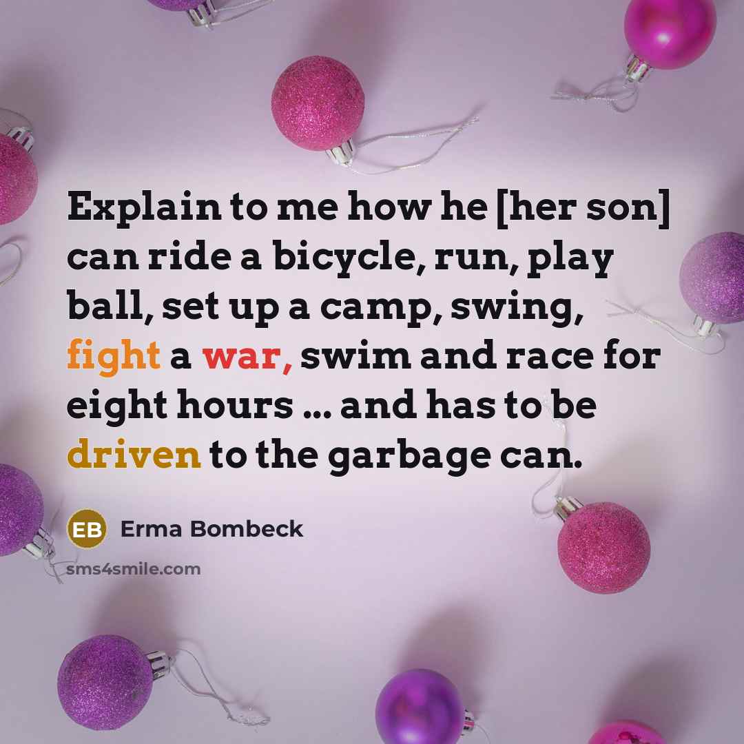 “Explain to me how he [her son] can ride a…” quote by Erma Bombeck