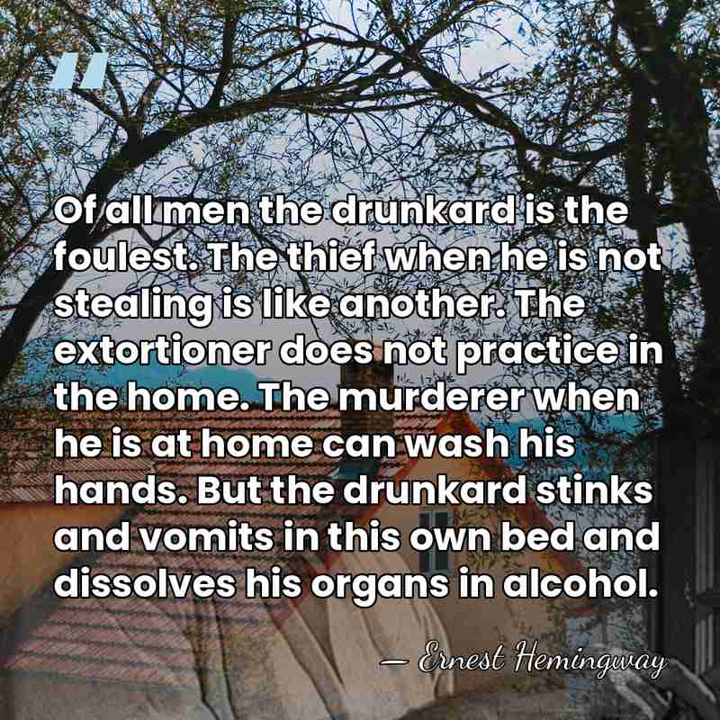 Of all men the drunkard is the foulest. The thief when he&hellip; - Ernest Hemingway