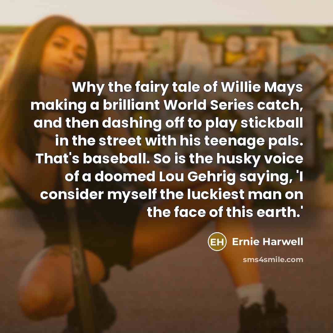 “Why the fairy tale of Willie Mays making a brilliant…” quote by Ernie Harwell