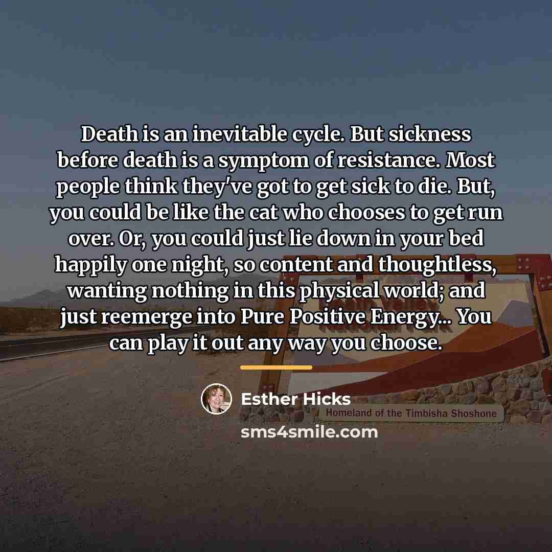 “Death is an inevitable cycle. But sickness before death is…” quote by Esther Hicks