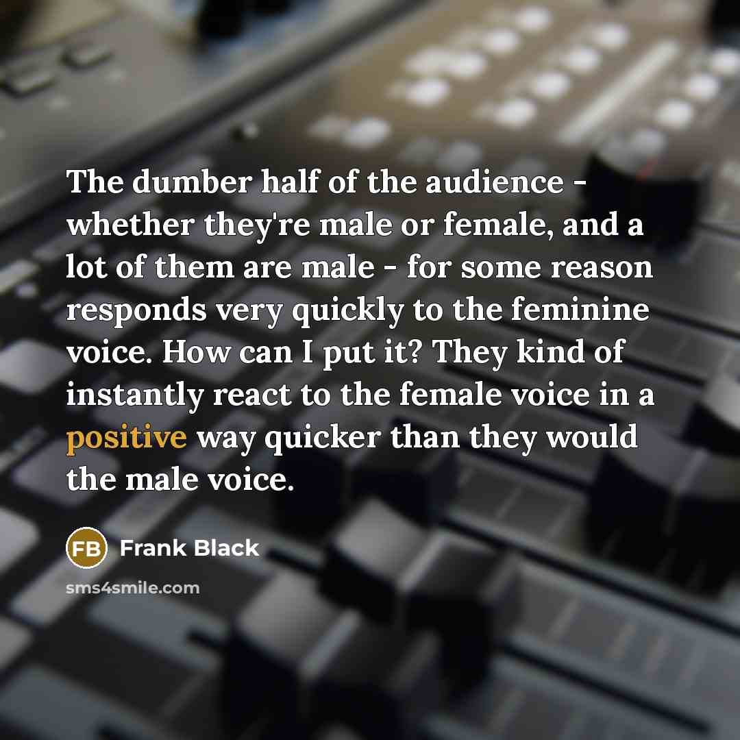 “The dumber half of the audience - whether they're male…” quote by Frank Black