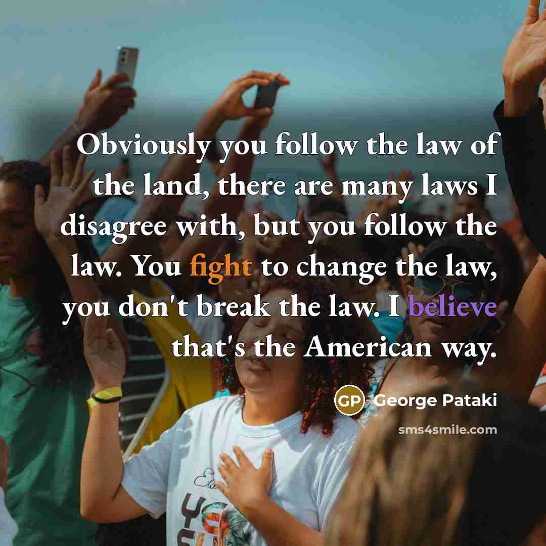 “Obviously you follow the law of the land, there are…” quote by George Pataki