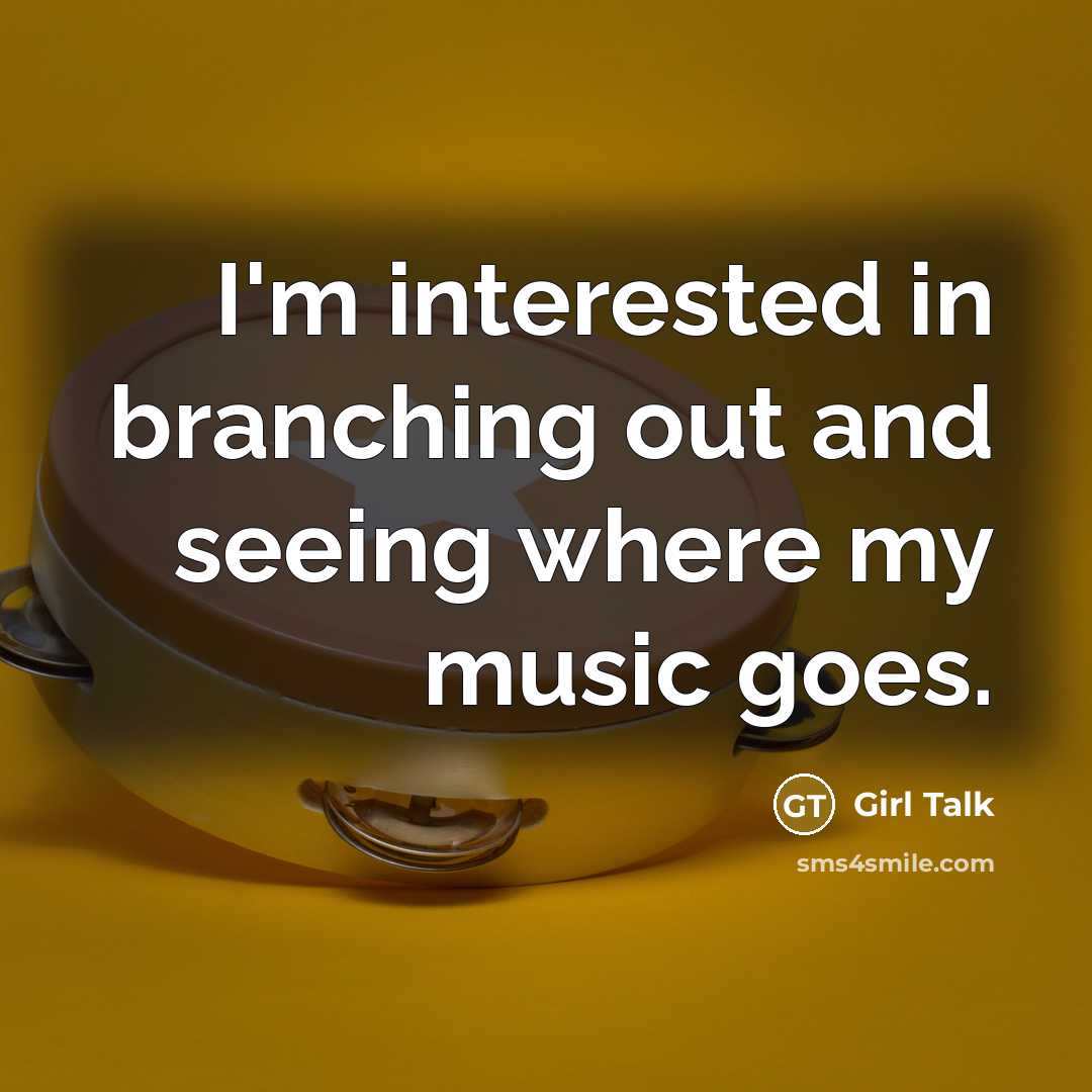 “I'm interested in branching out and seeing where my music…” quote by Girl Talk
