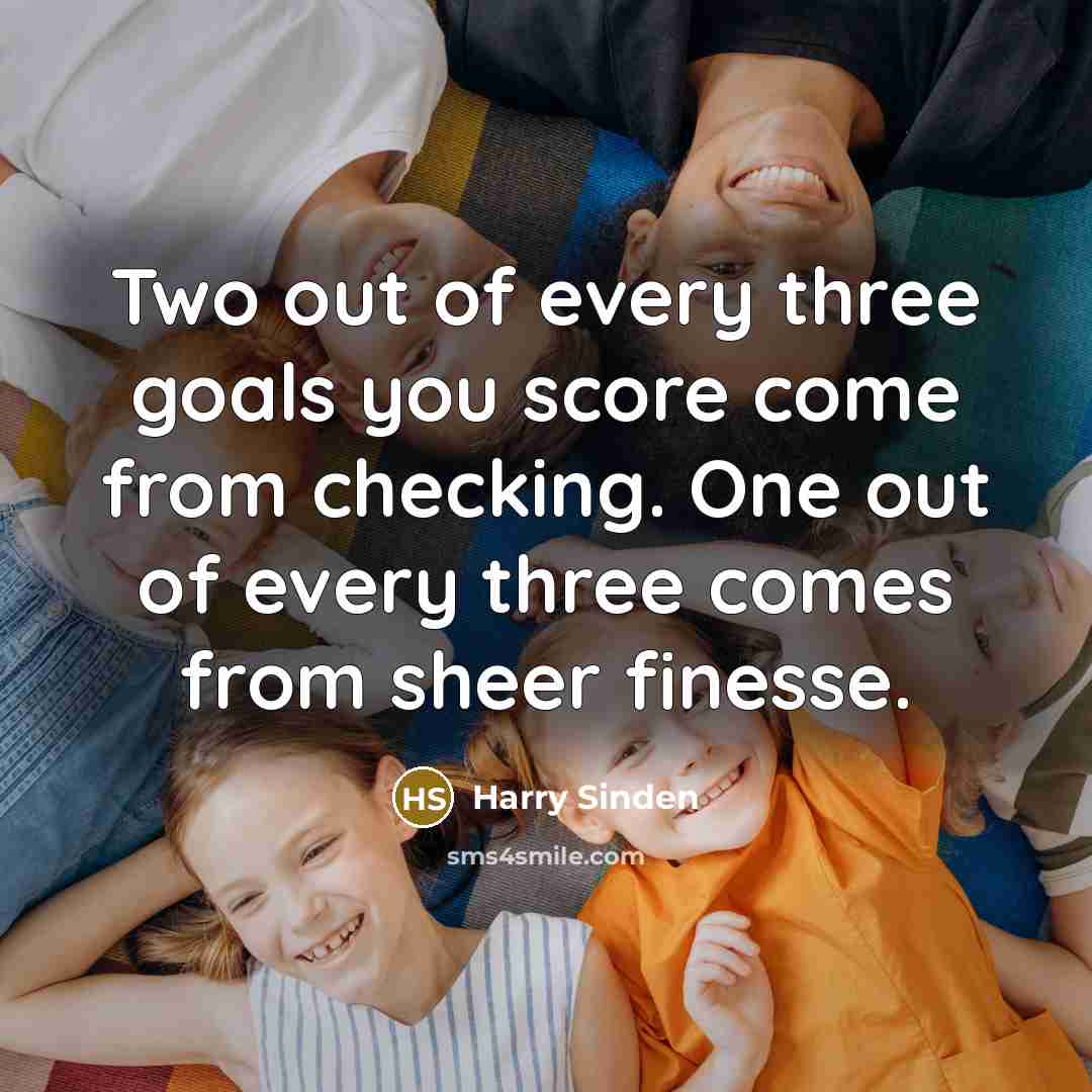 “Two out of every three goals you score come from…” quote by Harry Sinden