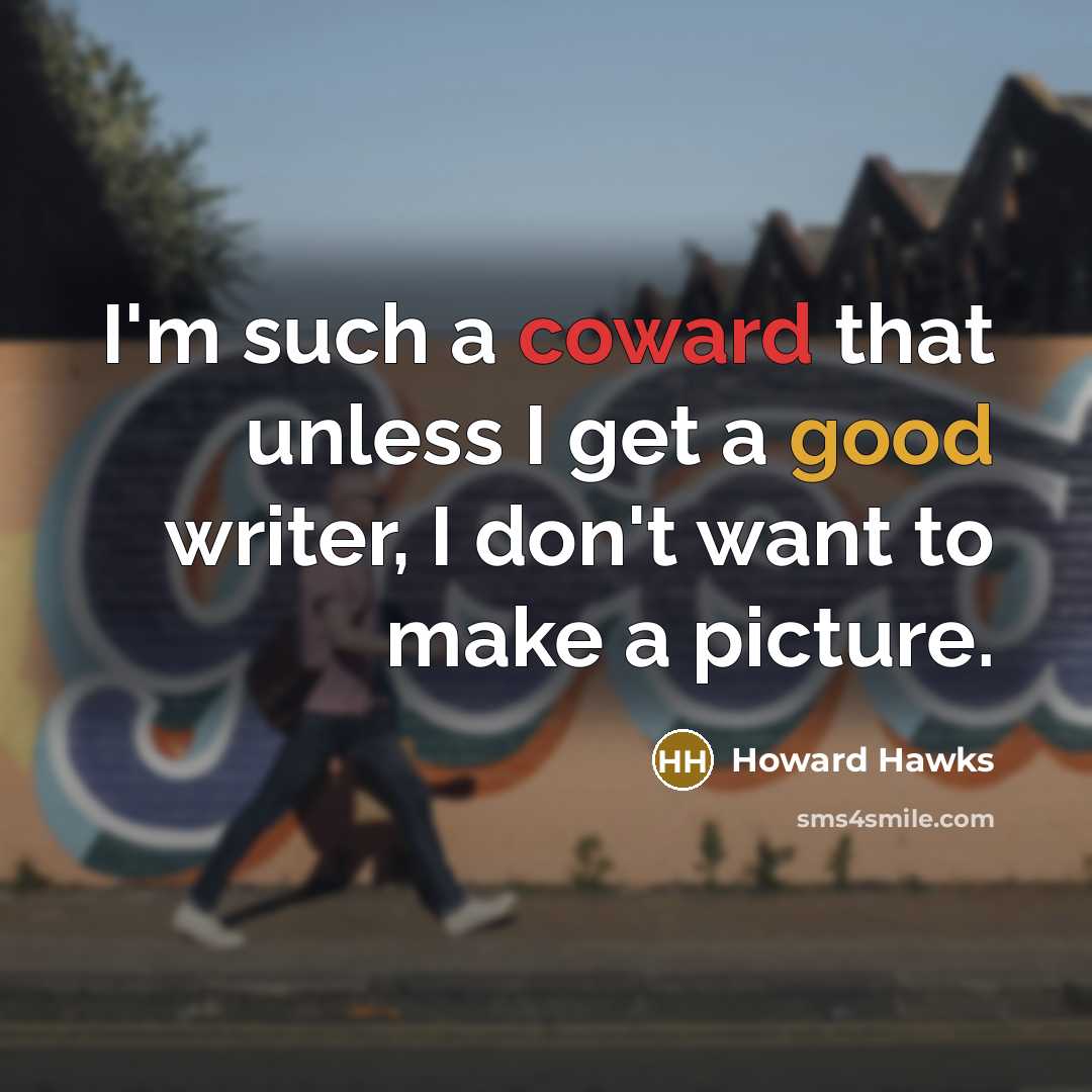 “I'm such a coward that unless I get a good…” quote by Howard Hawks