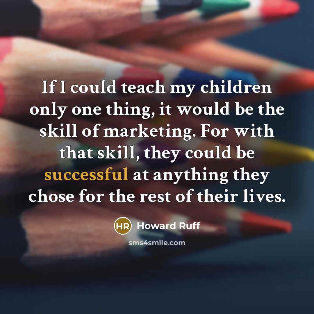 “If I could teach my children only one thing, it…” quote by Howard Ruff