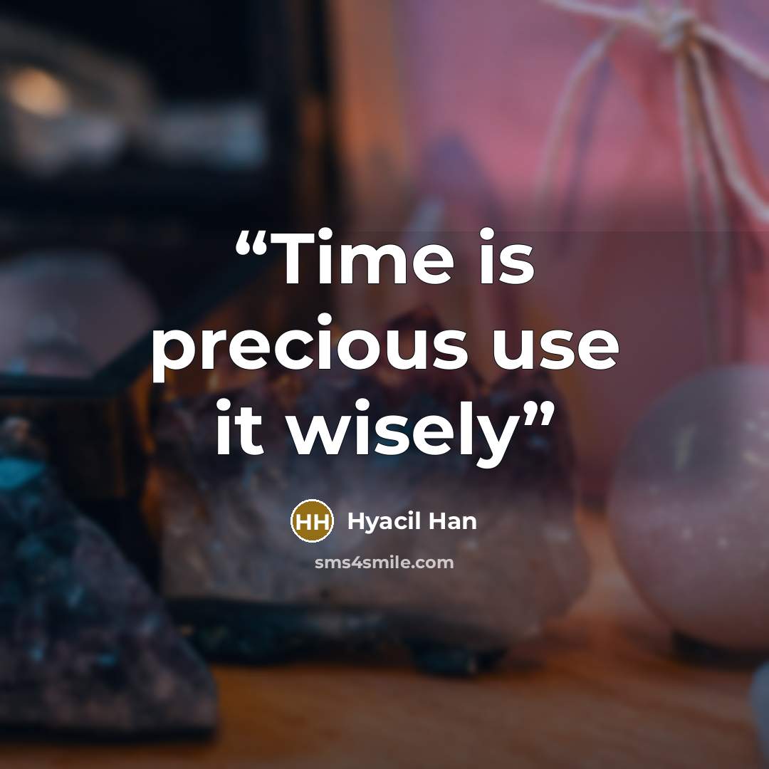 “Time is precious use it wisely” quote by Hyacil Han