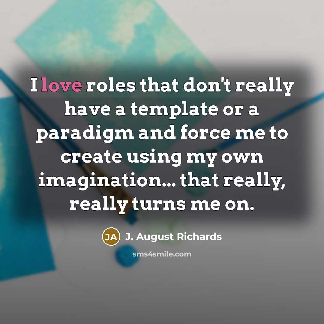 “I love roles that don't really have a template or…” quote by J. August Richards