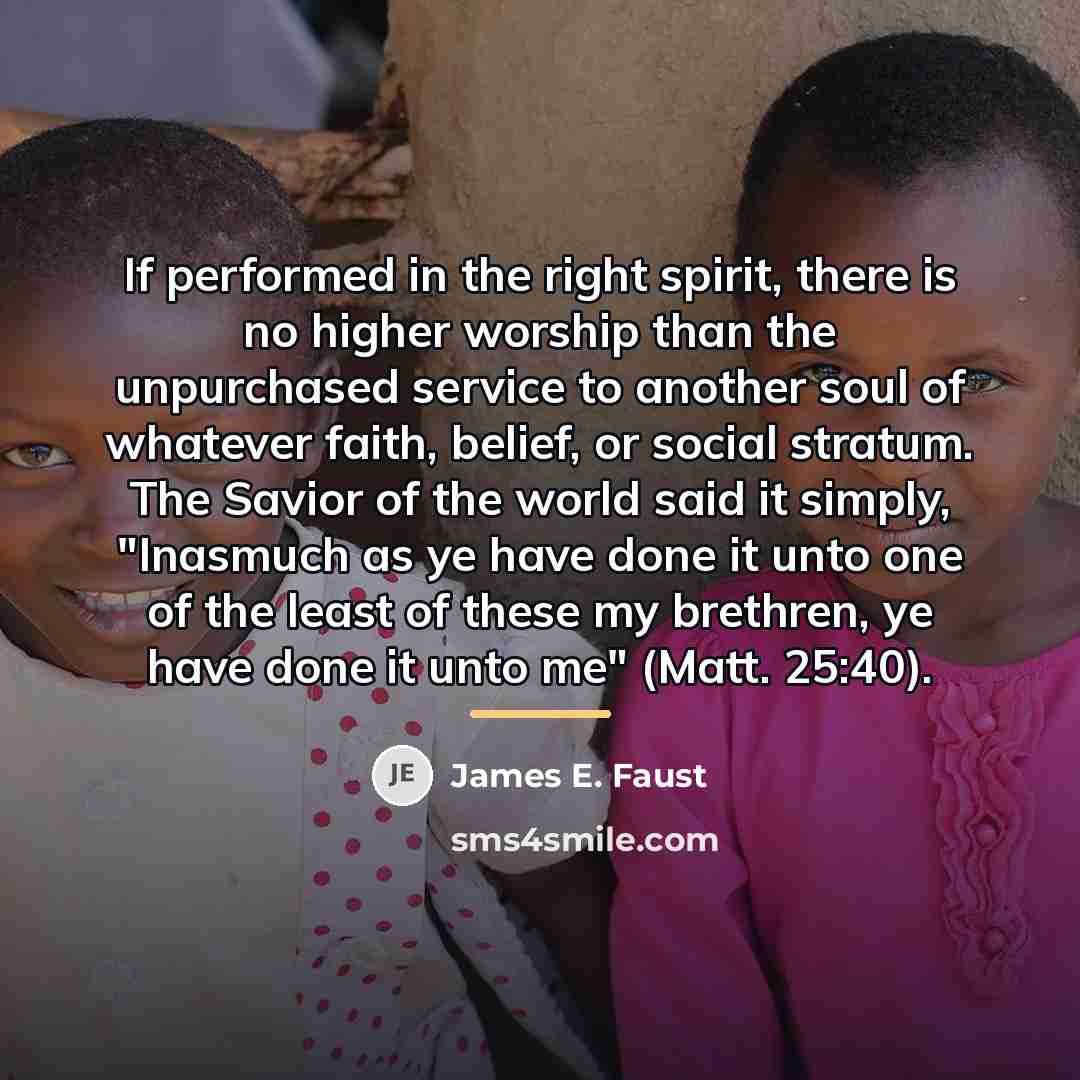 “If performed in the right spirit, there is no higher…” quote by James E. Faust