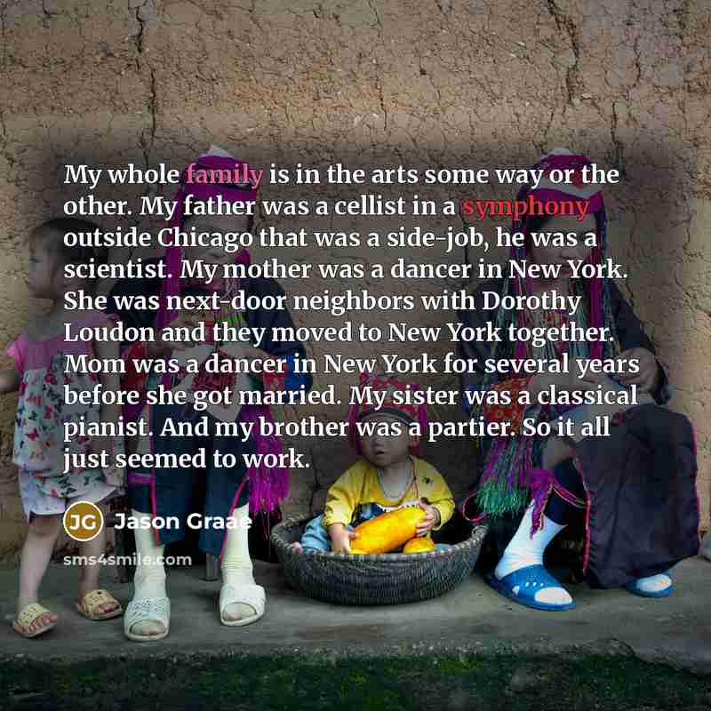 “My whole family is in the arts some way or…” quote by Jason Graae