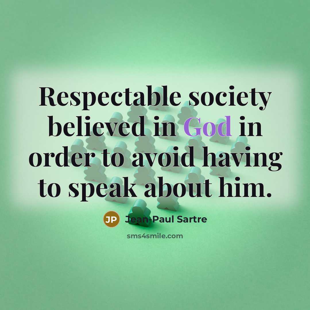 “Respectable society believed in God in order to avoid having…” quote by Jean-Paul Sartre