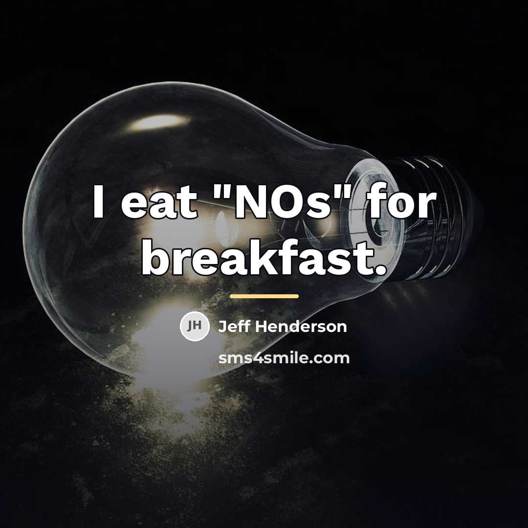 “I eat "NOs" for breakfast.…” quote by Jeff Henderson