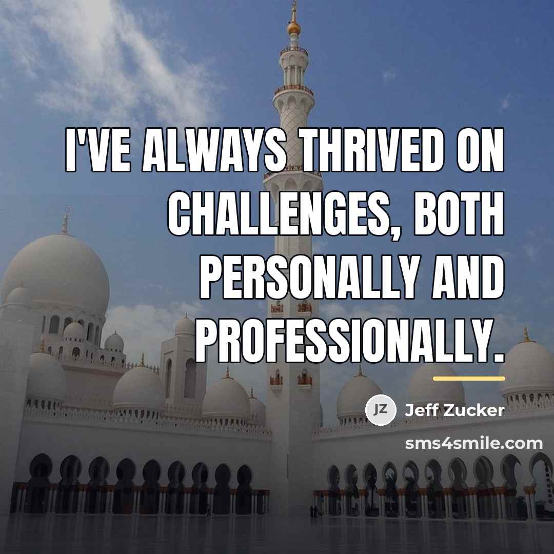 “I've always thrived on challenges, both personally and professionally.…” quote by Jeff Zucker