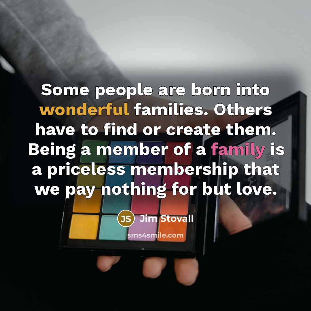 “Some people are born into wonderful families. Others have to…” quote by Jim Stovall