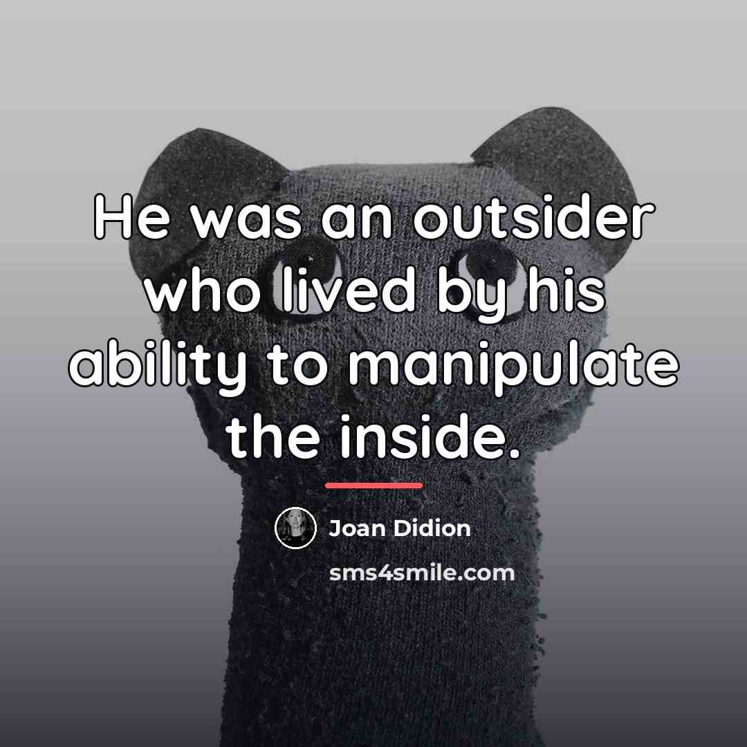 “He was an outsider who lived by his ability to…” quote by Joan Didion